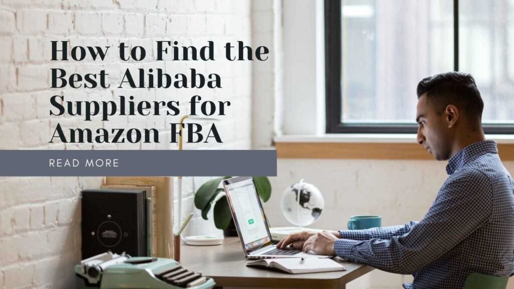 Step-by-Step Guide to Finding Reliable Alibaba Suppliers for Amazon Selling